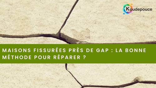 Maisons fissurées près de Gap : la bonne méthode pour réparer ?